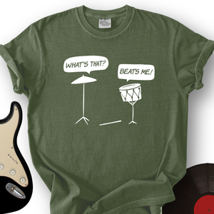 Beats Me T-Shirt