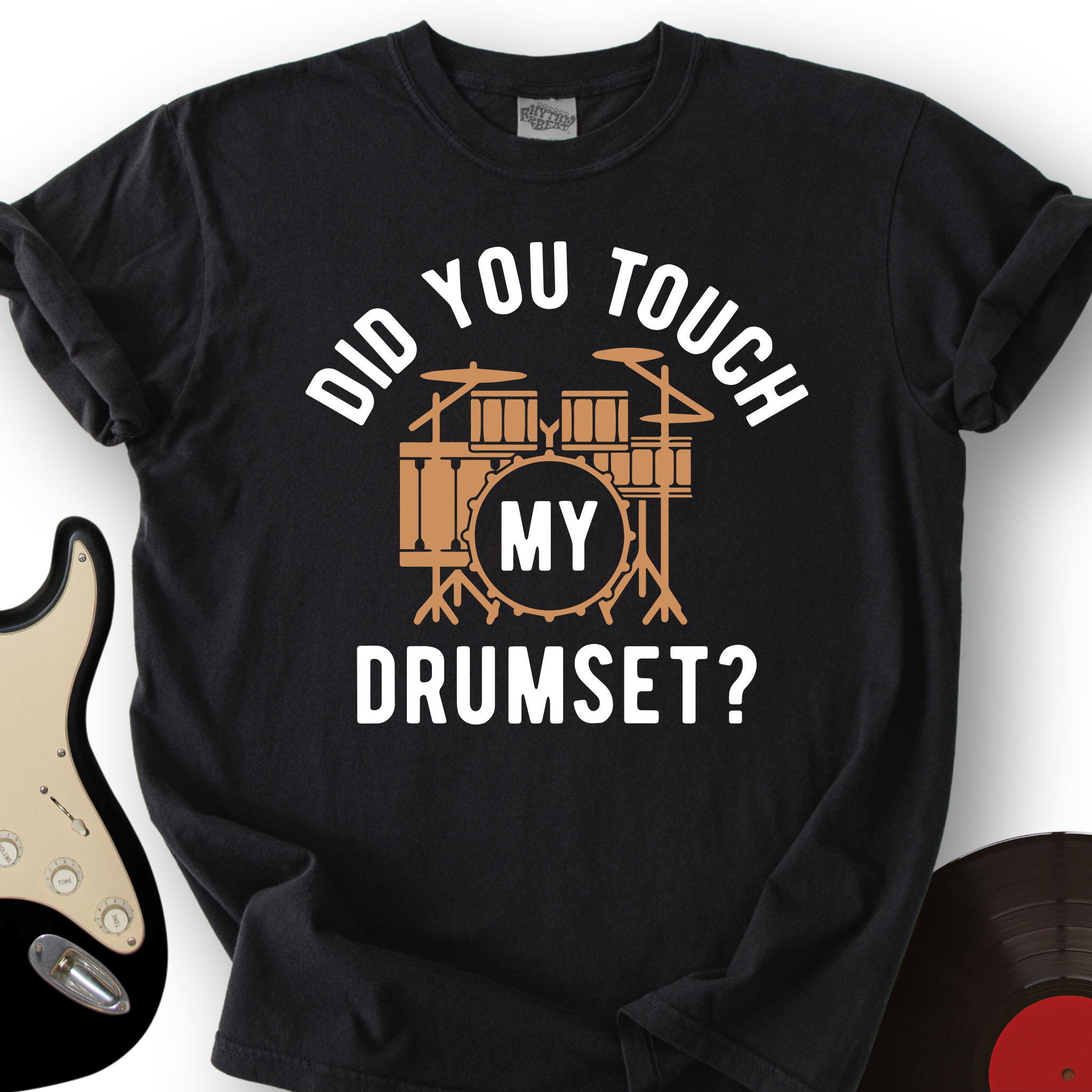 Did You Touch My Drumset T-Shirt