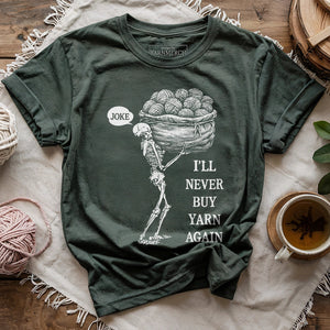 Never Buy Yarn Again T-shirt
