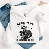 Yarn Is Addicted To Me Hoodie