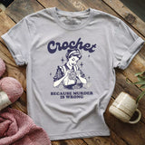 Crochet Not Murder T-shirt