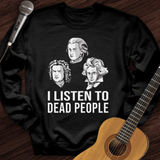 I Listen To Dead People Crewneck